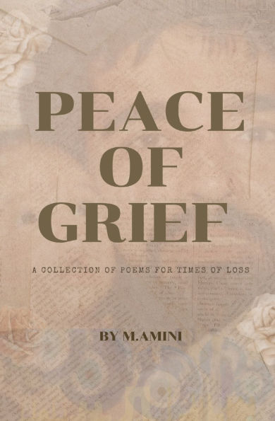 Peace Of Grief: A Collection Poems For Times Loss