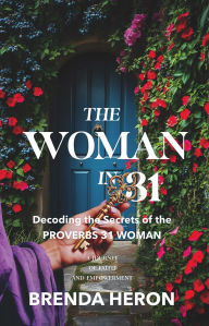 Free computer ebooks download pdf format The Woman in 31: Decoding the Secrets of the Proverbs 31 Woman  in English