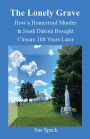 The Lonely Grave - How a Homestead Murder in South Dakota Brought Closure 100 Years Later