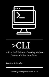 Title: >CLI: A Practical Guide to Creating Modern Command-Line Interfaces, Author: Derick Schaefer