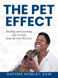 The Pet Effect: Healing and Learning Life Lessons from the Pets We Love