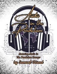 Title: Audio in the Pendulum: Learning Audio in the Pendulum Process, Author: Samuel Friend