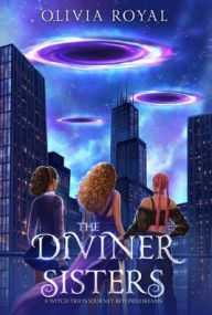 Title: The Diviner Sisters: A Witch Trio's Journey Beyond Dreams, Author: Olivia Royal