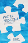 Practical Productivity: A Guide to Surviving Life's Juggling Act