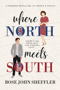 Pdf ebook online download Where North Meets South: A Modern Retelling of North and South (English literature) by Rose John Sheffler