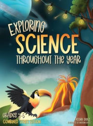 Title: Exploring Science Throughout the Year: Daily Science Workbook (Combined Series Edition) for the Entire Year Grades 4-5: Life, Earth, Space, and Physical Science Master the Subject and Ace the Class Classroom and Homeschool, Author: Fatema Ghazi