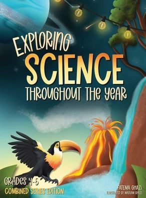 Exploring Science Throughout the Year: Daily Science Workbook (Combined Series Edition) for the Entire Year Grades 4-5: Life, Earth, Space, and Physical Science Master the Subject and Ace the Class Classroom and Homeschool