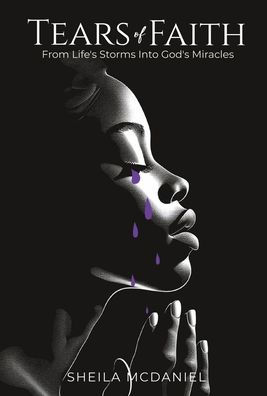 Tears of Faith: From Life's Storms into God's Miracles