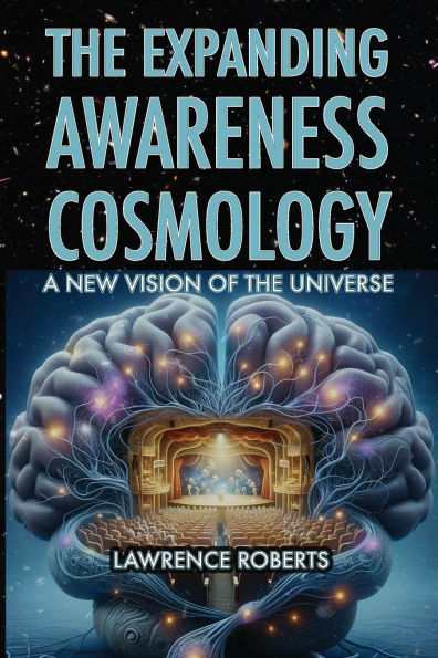 The Expanding Awareness Cosmology: A New Vision of the Universe