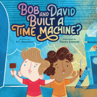 Title: Bob and David Built a Time Machine?, Author: K. T. Randolph