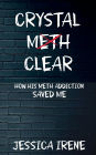 Crystal Clear: How His Meth Addiction Saved Me