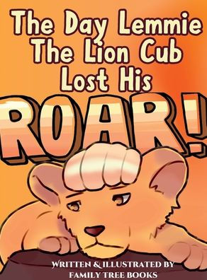 The Day Lemmie The Lion Cub Lost His Roar