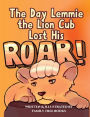 The Day Lemmie The Lion Cub Lost His Roar