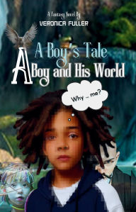 Title: A Boy's Tale: A Boy and His World, Author: Veronica Fuller
