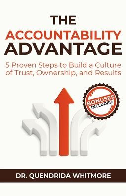 The Accountability Advantage: 5 Proven Steps to Build a Culture of Trust, Ownership, and Results
