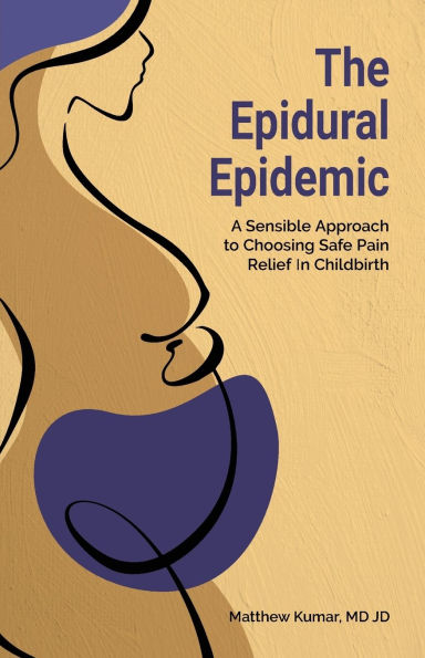 The Epidural Epidemic: A Sensible Approach to Choosing Safe Pain Relief in Childbirth
