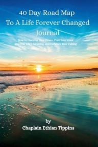 Title: 40 Day Road Map To A Life Forever Changed Journal, Author: Ethian Tippins