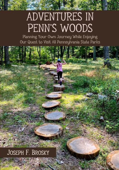 Adventures Penn's Woods: Planning Your Own Journey While Enjoying Our Quest to Visit All Pennsylvania State Parks