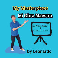 Title: My Masterpiece: An Artistic Mystery, Author: Leonardo Biciunas