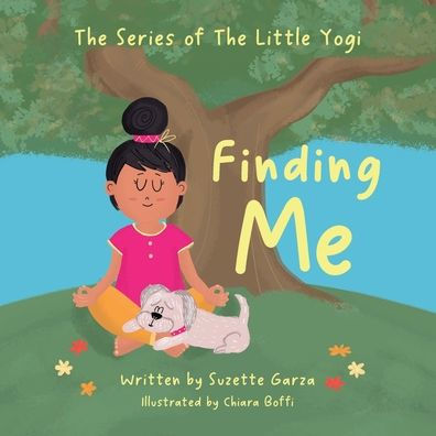 Finding Me: A Mindful Yoga Adventure:Book One in the Series of the Little Yogi