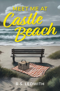 Title: Meet Me at Castle Beach, Author: R S Ledwith