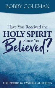 Rapidshare download ebook shigley Have You Received the Holy Spirit Since You Believed? RTF iBook ePub by Bobby Coleman, Caleb Ring