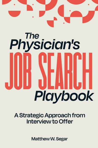 The Physician's Job Search Playbook: A Strategic Approach from Interview to Offer