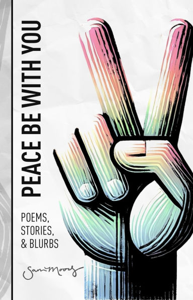 Peace Be with You: Poems, Stories, & Blurbs