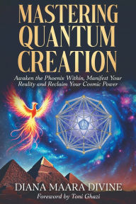 Free books downloads for kindle fire Mastering Quantum Creation: Awaken the Phoenix Within, Manifest Your Reality, and Reclaim Your Cosmic Power FB2 DJVU MOBI by Diana Maara Divine