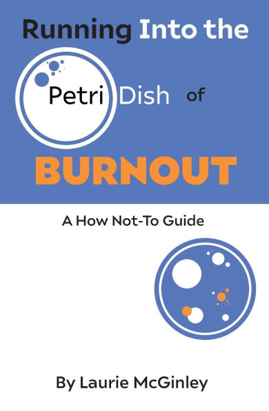 Running Into the Petri Dish of Burnout: A How Not-To Guide
