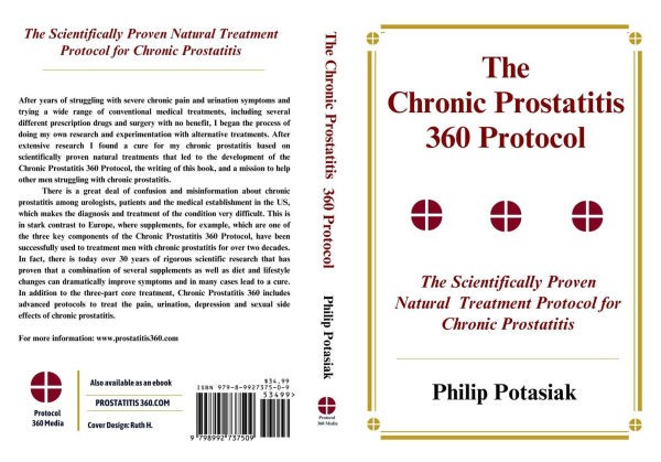 The Chronic Prostatitis 360 Protocol: The Scientifically Proven Natural Treatment Protocol for Chronic Prostatitis