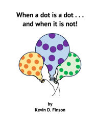 Title: When a Dot is a Dot . . . and When it is Not!, Author: Kevin D Finsoin