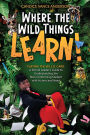 Where the Wild Things Learn!: Playing the W.I.L.D. Card: A School Leader's Guide to Understanding the Non-Conforming Student with Humor and Heart