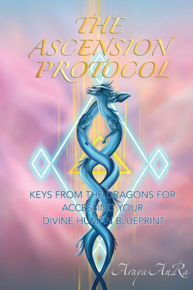 the Ascension Protocol: Keys from Dragons for Accessing Your Divine Human Blueprint