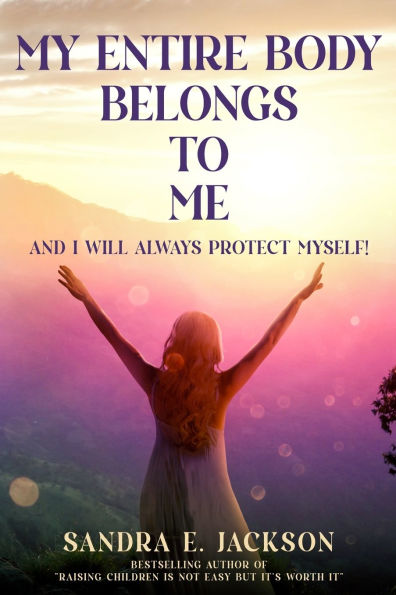 My Entire Body Belongs to Me: And I Will Always Protect Myself