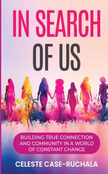 In Search of Us: Building True Connection and Community in a World of Constant Change