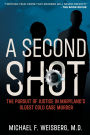 A Second Shot: The Pursuit of Justice in Maryland's Oldest Cold Case Murder