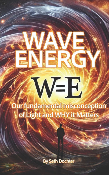 Wave Energy: Our Fundamental Misconception of Light and WHY it Matters