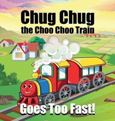 Chug Chug the Choo Choo Train Goes Too Fast!