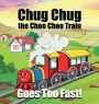 Chug Chug the Choo Choo Train Goes Too Fast!