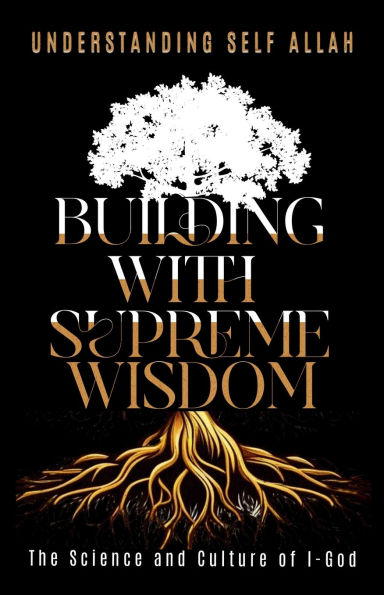 Building with Supreme Wisdom: The Science and Culture of I-God