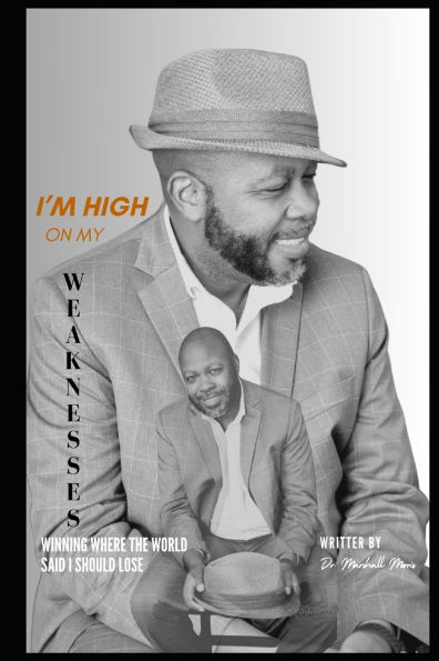 I'm High on My Weaknesses: Winning Where the World Says I Should Lose