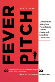 Free ebook downloads kindle uk Fever Pitch: A Novel About Selling Your Vision, Raising Venture Capital, and Launching Your Startup ePub iBook DJVU