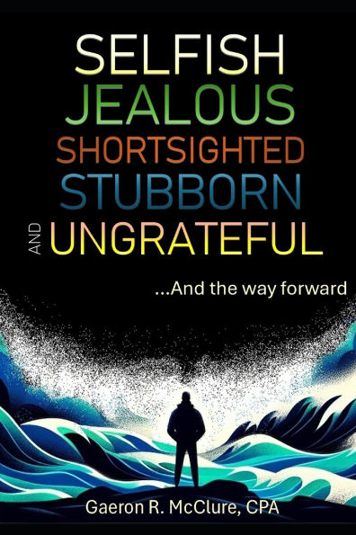 Selfish, Jealous, Shortsighted, Stubborn, and Ungrateful: ...And the Way Forward