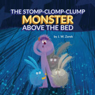 Title: The Stomp-Clomp-Clump Monster Above the Bed, Author: J W Zarek