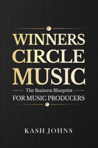 Title: Winners Circle Music - The Business Blueprint For Music Producers, Author: Kash Johns