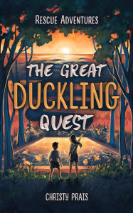 Title: Rescue Adventures - The Great Duckling Quest: The Great Duckling Quest, Author: Christy Prais