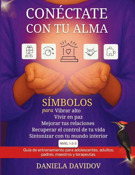 Conï¿½ctate con tu alma-: Sï¿½mbolos para vibrar alto, vivir en paz, mejorar tus relaciones, recuperar el control de tu vida y sintonizar con tu mundo interior. Niveles 1-2-3