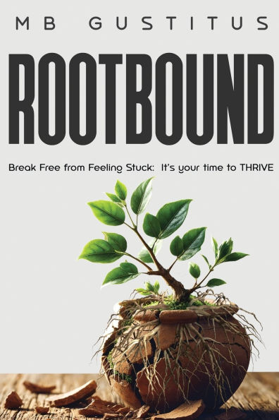Rootbound: Break Free from Feeling Stuck. It's Your Time to Thrive