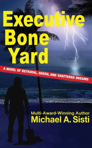 Title: Executive Bone Yard, Author: Michael A Sisti